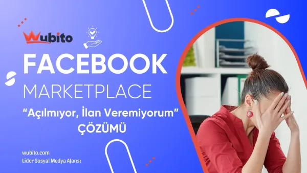 Facebook marketplace acilmiyor ilan veremiyorum hatasi cozumu wubito