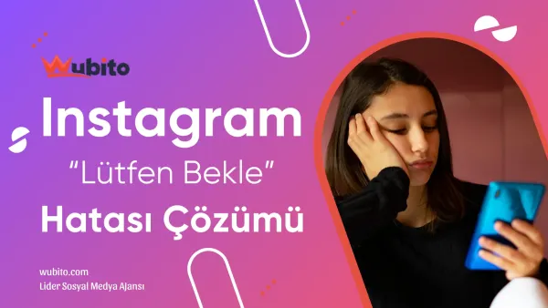 Instagram lutfen bekle hatasi cozumu wubito