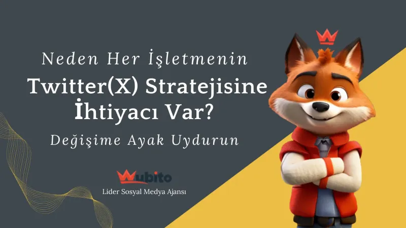Neden her isletmenin bir twitter x stratejisi olmali wubito