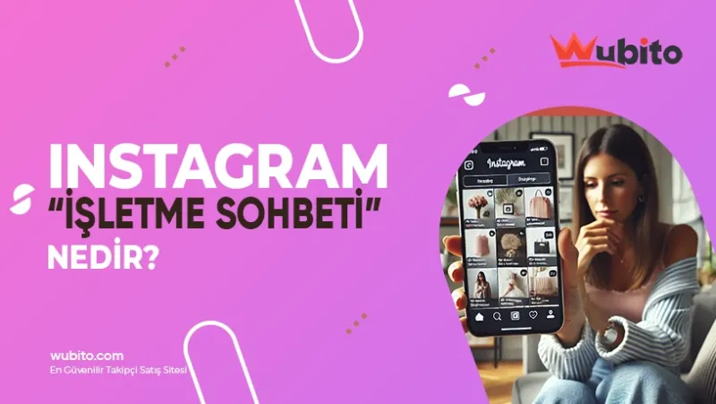 Instagram İşletme Sohbeti Nedir? Nasıl Kullanılır?
