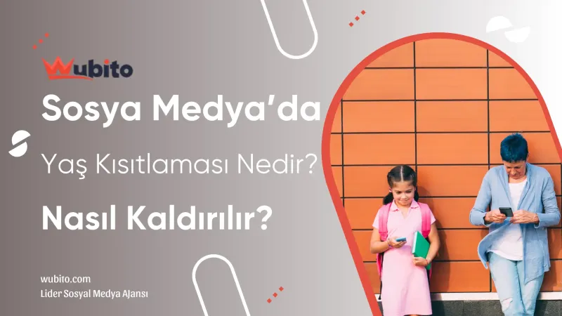 Sosyal medyada yas kisitlamasi nedir nasil kaldirilir wubito