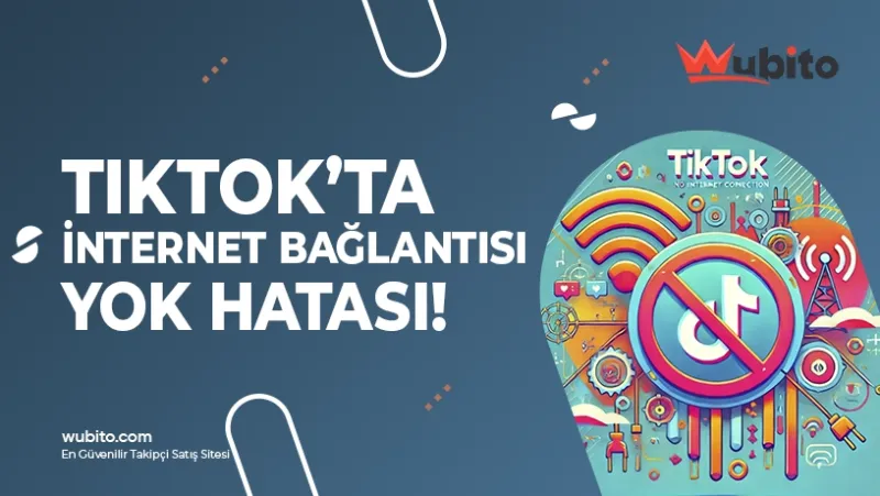 TikTok İnternet Bağlantısı Yok Hatası